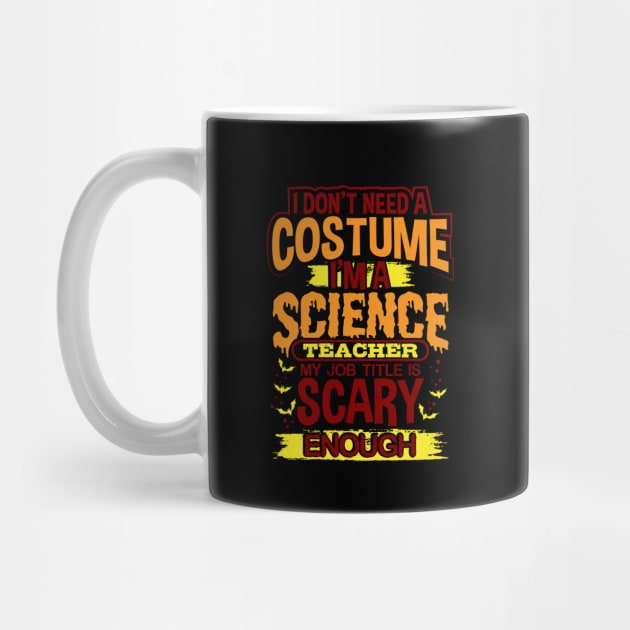 I Don't Need A Costume I'm A Science Teacher My Job Title Is Scary Enough by uncannysage